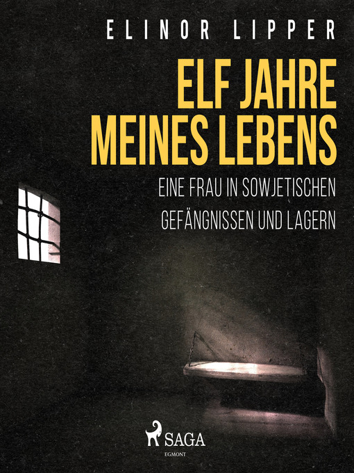 Title details for Elf Jahre meines Lebens--Eine Frau in sowjetischen Gefängnissen und Lagern (Ungekürzt) by Elinor Lipper - Available